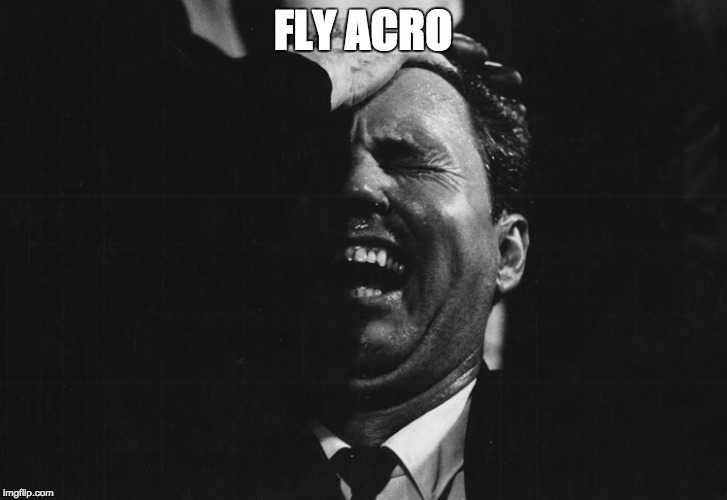 FLY ACRO | image tagged in fpv,fpvrace,acro | made w/ Imgflip meme maker