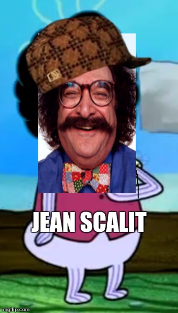 JEAN SCALIT | image tagged in funny | made w/ Imgflip meme maker