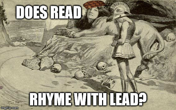 Riddles and Brainteasers | DOES READ; RHYME WITH LEAD? | image tagged in riddles and brainteasers,scumbag | made w/ Imgflip meme maker