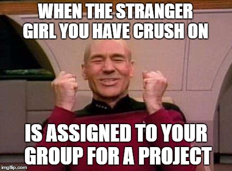 Some days are lucky :-) |  WHEN THE STRANGER GIRL YOU HAVE CRUSH ON; IS ASSIGNED TO YOUR GROUP FOR A PROJECT | image tagged in captain kirk yes,memes,crush,picard wtf | made w/ Imgflip meme maker