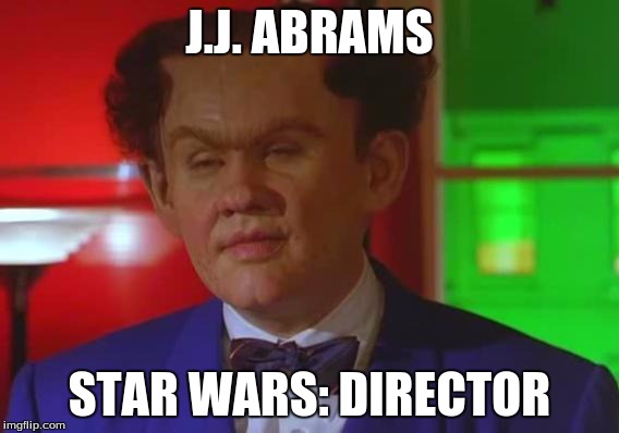 J.J. ABRAMS; STAR WARS: DIRECTOR | made w/ Imgflip meme maker