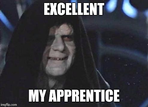 Excellent My Apprentice | EXCELLENT; MY APPRENTICE | image tagged in emperor palpatine,excellent my apprentice,star wars,memes,viola,music | made w/ Imgflip meme maker