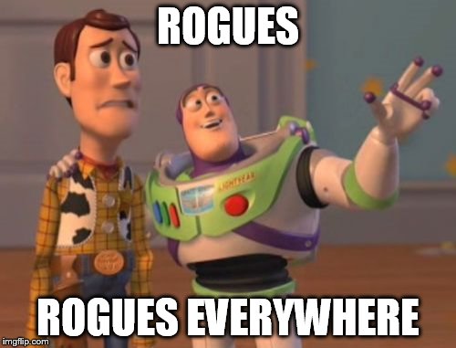 X, X Everywhere Meme | ROGUES; ROGUES EVERYWHERE | image tagged in memes,x x everywhere | made w/ Imgflip meme maker