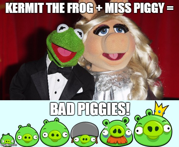 It All Makes So Much Sense Now! | KERMIT THE FROG + MISS PIGGY =; BAD PIGGIES! | image tagged in memes,bad piggies,kermit the frog,miss piggy,oh my god,funny | made w/ Imgflip meme maker