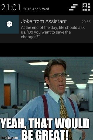 Joke from my Assistant | YEAH, THAT WOULD BE GREAT! | image tagged in joke,that would be great | made w/ Imgflip meme maker