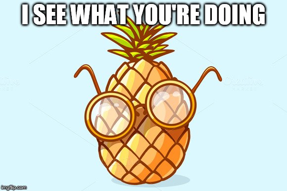 I SEE WHAT YOU'RE DOING | made w/ Imgflip meme maker