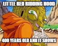 LITTLE RED RIDDING HOOD; 400 YEARS OLD AND IT SHOWS | image tagged in babidi,red riding hood | made w/ Imgflip meme maker