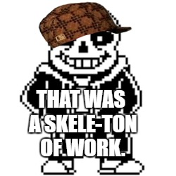 THAT WAS A SKELE-TON OF WORK. | made w/ Imgflip meme maker