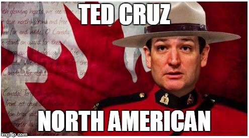 TED CRUZ NORTH AMERICAN | made w/ Imgflip meme maker
