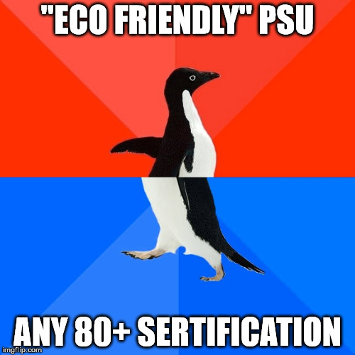 Socially Awesome Awkward Penguin Meme | "ECO FRIENDLY" PSU; ANY 80+ SERTIFICATION | image tagged in memes,socially awesome awkward penguin | made w/ Imgflip meme maker