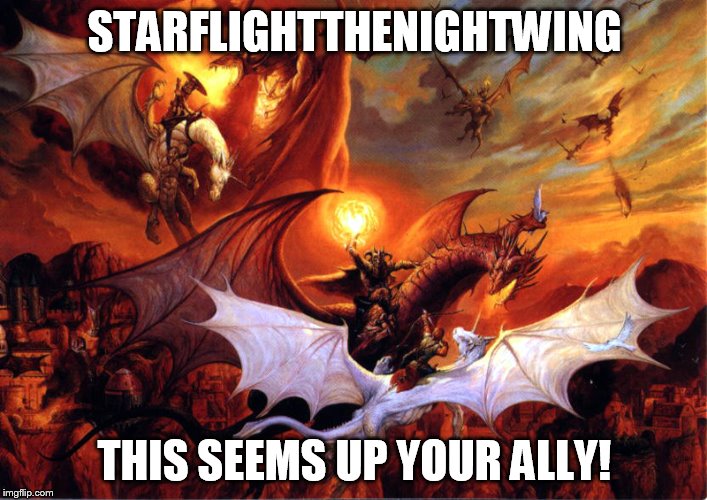 STARFLIGHTTHENIGHTWING THIS SEEMS UP YOUR ALLY! | made w/ Imgflip meme maker