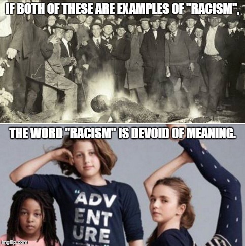 "Can't we just all get along?" |  IF BOTH OF THESE ARE EXAMPLES OF "RACISM", THE WORD "RACISM" IS DEVOID OF MEANING. | image tagged in gap,racism,not racist | made w/ Imgflip meme maker