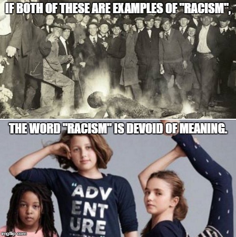 "Can't we just all get along?" | IF BOTH OF THESE ARE EXAMPLES OF "RACISM", THE WORD "RACISM" IS DEVOID OF MEANING. | image tagged in gap,racism,not racist | made w/ Imgflip meme maker