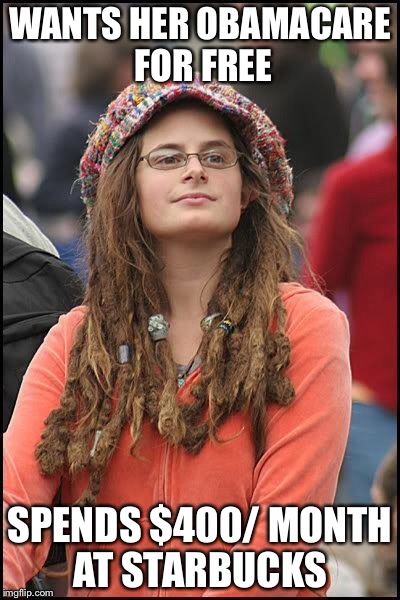 About the hippie chick who confronted Governor Rick Scott at Starbucks | WANTS HER OBAMACARE FOR FREE; SPENDS $400/ MONTH AT STARBUCKS | image tagged in hippie,memes | made w/ Imgflip meme maker