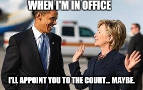 WHEN I'M IN OFFICE I'LL APPOINT YOU TO THE COURT... MAYBE. | made w/ Imgflip meme maker