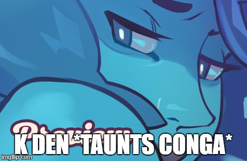 uhh ok then lel (insert lenny) | K DEN *TAUNTS CONGA* | image tagged in uhh ok then lel insert lenny | made w/ Imgflip meme maker