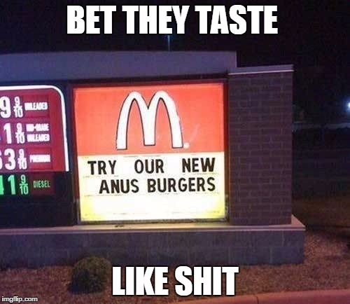 BET THEY TASTE; LIKE SHIT | image tagged in burgers | made w/ Imgflip meme maker