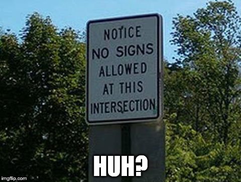 HUH? | image tagged in signs,memes,funny signs | made w/ Imgflip meme maker