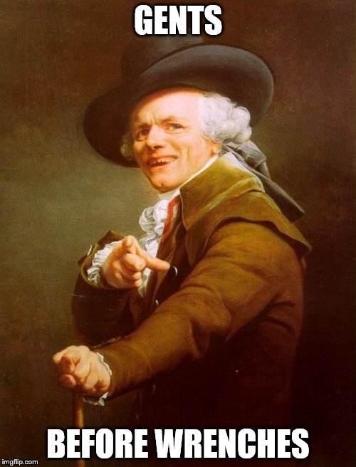 Joseph Ducreux | GENTS; BEFORE WRENCHES | image tagged in memes,joseph ducreux | made w/ Imgflip meme maker