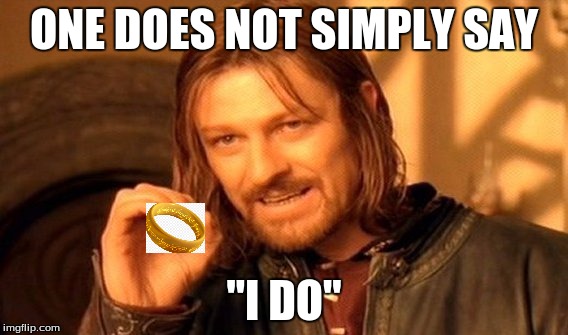 One Does Not Simply | ONE DOES NOT SIMPLY SAY; "I DO" | image tagged in memes,one does not simply | made w/ Imgflip meme maker