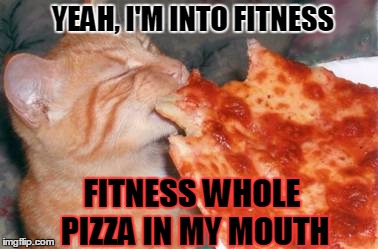 I'm so in shape (Round is a shape) | YEAH, I'M INTO FITNESS; FITNESS WHOLE PIZZA IN MY MOUTH | image tagged in fitness,pizza cat,pizza,cats,dieting,excercise | made w/ Imgflip meme maker