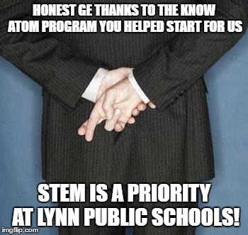 HOW YOU YOU FEEL ABOUT YOUR VOTES NOW? | HONEST GE THANKS TO THE KNOW ATOM PROGRAM YOU HELPED START FOR US; STEM IS A PRIORITY AT LYNN PUBLIC SCHOOLS! | image tagged in lying politician,curriculum,science,school | made w/ Imgflip meme maker