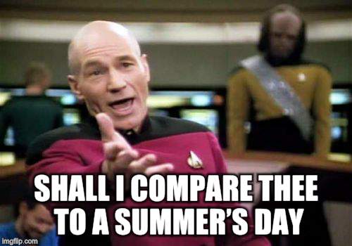 Picard Wtf Meme | SHALL I COMPARE THEE TO A SUMMER’S DAY | image tagged in memes,picard wtf | made w/ Imgflip meme maker