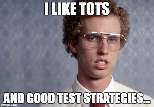Napoleon Dynamite | I LIKE TOTS; AND GOOD TEST STRATEGIES... | image tagged in napoleon dynamite | made w/ Imgflip meme maker