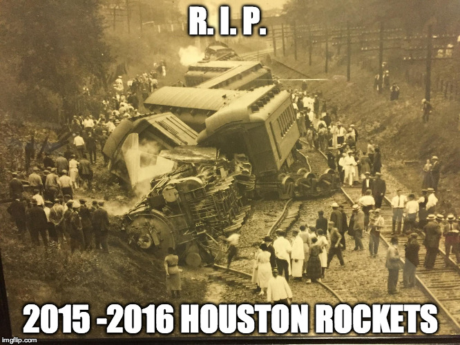 R. I. P. 2015 -2016 HOUSTON ROCKETS | made w/ Imgflip meme maker