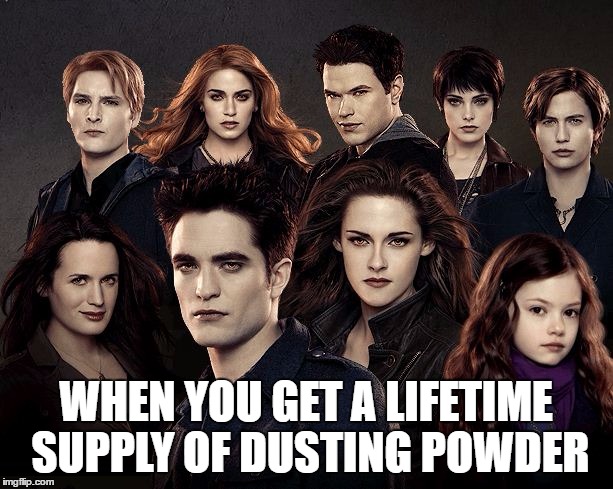 WHEN YOU GET A LIFETIME SUPPLY OF DUSTING POWDER | image tagged in vampires,twilight | made w/ Imgflip meme maker