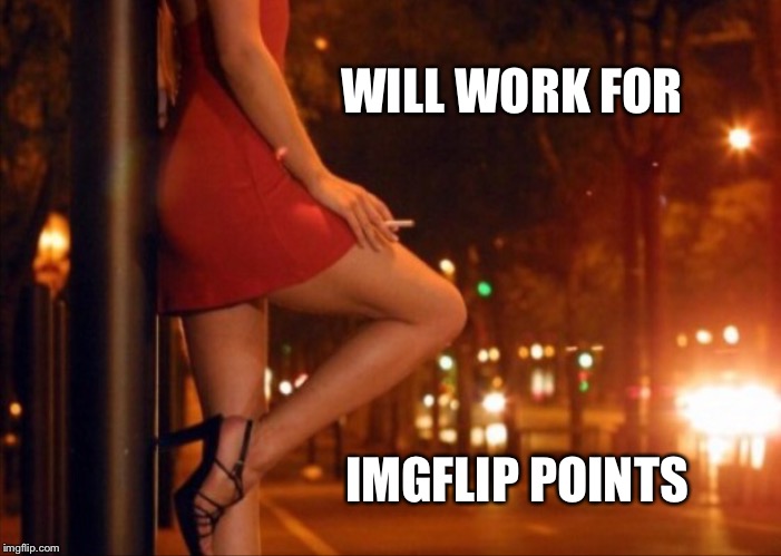 WILL WORK FOR IMGFLIP POINTS | made w/ Imgflip meme maker