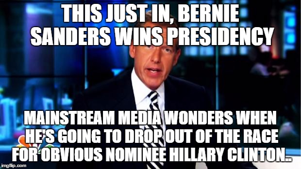 News Anchor | THIS JUST IN, BERNIE SANDERS WINS PRESIDENCY; MAINSTREAM MEDIA WONDERS WHEN HE'S GOING TO DROP OUT OF THE RACE FOR OBVIOUS NOMINEE HILLARY CLINTON.. | image tagged in news anchor | made w/ Imgflip meme maker