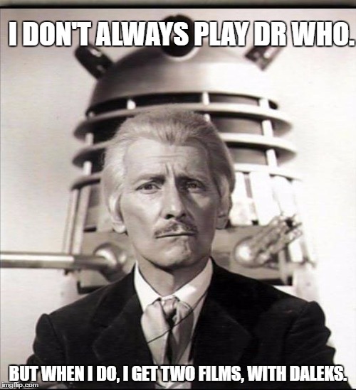 Eat that Paul McGann. | I DON'T ALWAYS PLAY DR WHO. BUT WHEN I DO, I GET TWO FILMS, WITH DALEKS. | image tagged in dr who,cannon,crap | made w/ Imgflip meme maker