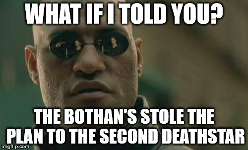 Matrix Morpheus | WHAT IF I TOLD YOU? THE BOTHAN'S STOLE THE PLAN TO THE SECOND DEATHSTAR | image tagged in memes,matrix morpheus | made w/ Imgflip meme maker