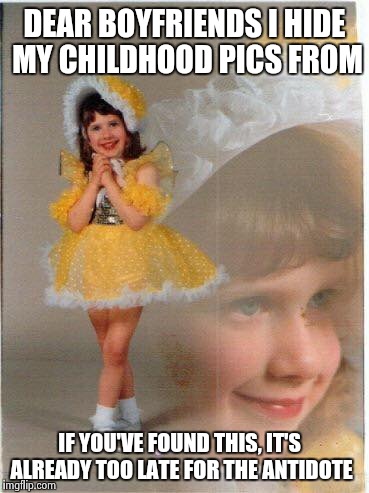 It's too late....shhhhhh | DEAR BOYFRIENDS I HIDE MY CHILDHOOD PICS FROM; IF YOU'VE FOUND THIS, IT'S ALREADY TOO LATE FOR THE ANTIDOTE | image tagged in poison,crazy,creepy smile,funny,memes | made w/ Imgflip meme maker