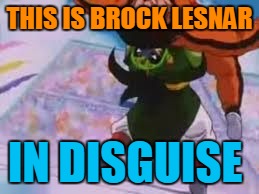 Brock Lesnar in DBZ! | THIS IS BROCK LESNAR; IN DISGUISE | image tagged in dbzsuplexcity | made w/ Imgflip meme maker