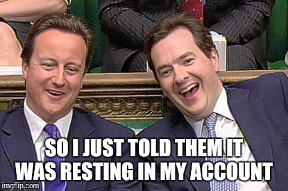 Cameron - Osborne | SO I JUST TOLD THEM IT WAS RESTING IN MY ACCOUNT | image tagged in cameron - osborne | made w/ Imgflip meme maker