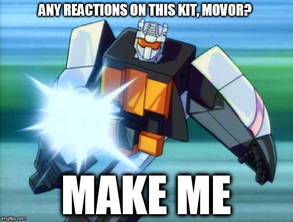 Demanding Movor | ANY REACTIONS ON THIS KIT, MOVOR? MAKE ME | image tagged in memes | made w/ Imgflip meme maker