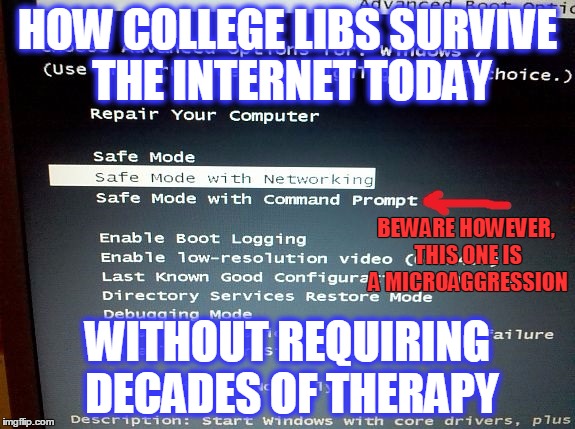I'm afraid. I'm afraid, Dave. Dave, my mind is going. I can feel it. I can feel it. My mind is going.  | HOW COLLEGE LIBS SURVIVE THE INTERNET TODAY; BEWARE HOWEVER, THIS ONE IS A MICROAGGRESSION; WITHOUT REQUIRING DECADES OF THERAPY | image tagged in memes,college liberal,safe mode,hal9000 | made w/ Imgflip meme maker