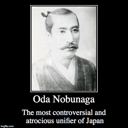 Oda Nobunaga | image tagged in demotivationals,oda nobunaga,japan | made w/ Imgflip demotivational maker