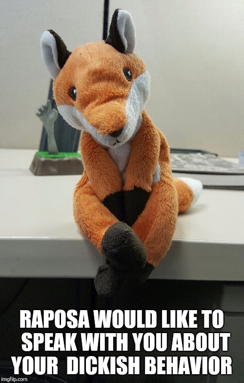 Disappointed Raposa | RAPOSA WOULD LIKE TO 
SPEAK WITH YOU ABOUT YOUR 
DICKISH BEHAVIOR | image tagged in judging you,fox,what does the fox say | made w/ Imgflip meme maker