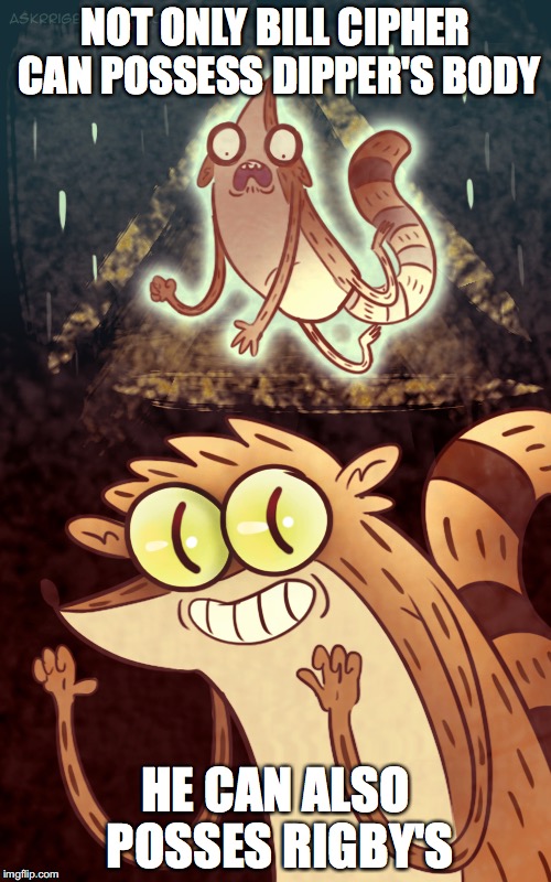 Bill Cipher Possessing Rigby's Body | NOT ONLY BILL CIPHER CAN POSSESS DIPPER'S BODY; HE CAN ALSO POSSES RIGBY'S | image tagged in bill cipher,memes,rigby,regular show,gravity falls | made w/ Imgflip meme maker