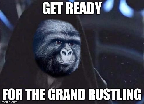 Emperor Rustling | GET READY FOR THE GRAND RUSTLING | image tagged in emperor rustling | made w/ Imgflip meme maker