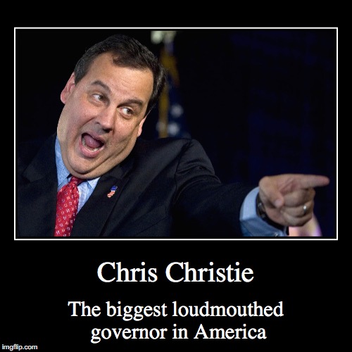Chris Christie | Chris Christie | The biggest loudmouthed governor in America | image tagged in funny,demotivationals,chris christie | made w/ Imgflip demotivational maker
