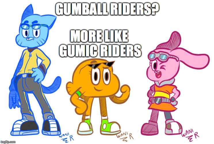 Gumball Riders |  GUMBALL RIDERS? MORE LIKE GUMIC RIDERS | image tagged in sonic riders,the amazing world of gumball,anais,gumball,darwin,memes | made w/ Imgflip meme maker