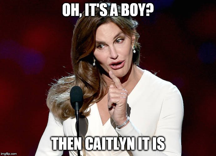 Taco Caitlyn | OH, IT'S A BOY? THEN CAITLYN IT IS | image tagged in taco caitlyn | made w/ Imgflip meme maker