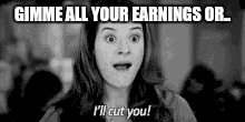 GIMME ALL YOUR EARNINGS OR.. | made w/ Imgflip meme maker