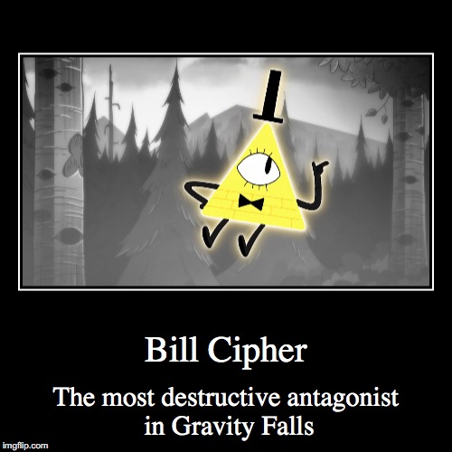 Bill Cipher | image tagged in funny,demotivationals,bill cipher,gravity falls | made w/ Imgflip demotivational maker