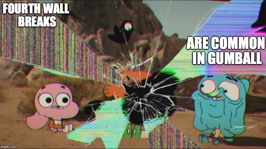 Fourth Wall Breaks in Gumball | FOURTH WALL BREAKS; ARE COMMON IN GUMBALL | image tagged in fourth wall,gumball,darwin,anais,the amazing world of gumball,memes | made w/ Imgflip meme maker
