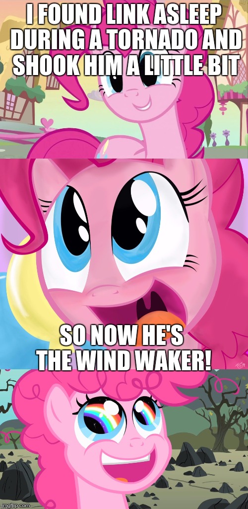 Bad Pun Pinkie Pie | I FOUND LINK ASLEEP DURING A TORNADO AND SHOOK HIM A LITTLE BIT; SO NOW HE'S THE WIND WAKER! | image tagged in bad pun pinkie pie | made w/ Imgflip meme maker